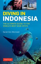 Diving in Indonesia : The Ultimate Guide to the World's Best Dive Spots: Bali, Komodo, Sulawesi, Papua, and More