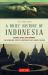A Brief History of Indonesia : Sultans, Spices, and Tsunamis: the Incredible Story of Southeast Asia's Largest Nation