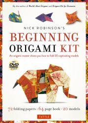Nick Robinson's Beginning Origami Kit : An Origami Master Shows You How to Fold 20 Captivating Models: Kit with Origami Book, 72 Origami Papers and DVD