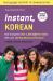 Instant Korean : How to Express over 1,000 Different Ideas with Just 100 Key Words and Phrases! (a Korean Language Phrasebook and Dictionary)