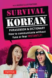 Survival Korean Phrasebook and Dictionary : How to Communicate Without Fuss or Fear Instantly!