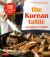 The Korean Table : From Barbecue to Bibimbap 100 Easy-To-Prepare Recipes