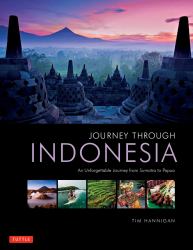 Journey Through Indonesia : An Unforgettable Journey from Sumatra to Papua