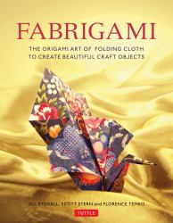 Fabrigami : The Origami Art of Folding Cloth to Create Decorative and Useful Objects (Furoshiki - the Japanese Art of Wrapping)