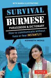 Survival Burmese Phrasebook and Dictionary : How to Communicate Without Fuss or Fear INSTANTLY! (Manga Illustrations)