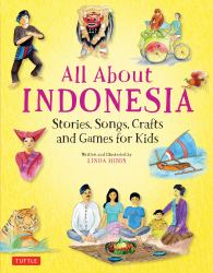 All about Indonesia : Stories, Songs, Crafts and Games for Kids