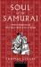 Soul of the Samurai : Modern Translations of Three Classic Works of Zen and Bushido