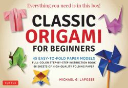 Classic Origami for Beginners Kit : 45 Easy-To-Fold Paper Models: Full-color Instruction Book; 98 Sheets of Folding Paper: Everything You Need Is in This Box!