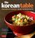 The Korean Table : From Barbecue to Bibimbap 100 Easy-To-Prepare Recipes