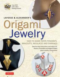 LaFosse and Alexander's Origami Jewelry : Easy-To-Make Paper Pendants, Bracelets, Necklaces and Earrings: Origami Book with Instructional DVD: Great for Kids and Adults!