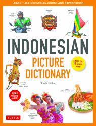 Indonesian Picture Dictionary : Learn 1,500 Indonesian Words and Expressions (Ideal for IB Exam Prep; Includes Online Audio)