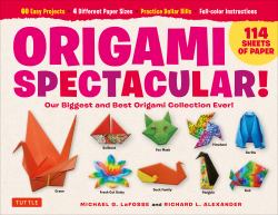 Origami Spectacular Kit : Our Biggest and Best Origami Collection Ever! (114 Sheets of Paper; 60 Easy Projects to Fold; 4 Different Paper Sizes; Practice Dollar Bills; Full-Color Instruction Book)