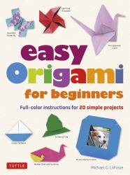 Easy Origami for Beginners : Full-Color Instructions for 20 Simple Projects