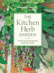 The Kitchen Herb Garden : Growing and Preparing Essential Herbs