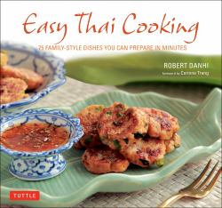 Easy Thai Cooking : 75 Family-Style Dishes You Can Prepare in Minutes