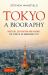Tokyo: a Biography : Disasters, Destruction and Renewal: the Story of an Indomitable City