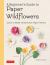 A Beginner's Guide to Paper Wildflowers : Learn to Make 43 Beautiful Paper Flowers (over 250 Full-Size Templates) A Beginner's Guide to Paper Wildflowers : Learn to Make 43 Beautiful Paper Flowers (over 250 Full-Size Templates)