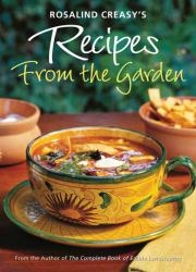 Rosalind Creasy's Recipes from the Garden : 200 Exciting Recipes from the Author of the Complete Book of Edible Landscaping
