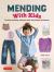 Mending with Kids : Patching, Painting, Sewing and Other Kid-Friendly Techniques