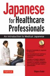 Japanese for Healthcare Professionals : An Introduction to Medical Japanese (Audio CD Included)