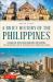A Brief History of the Philippines : Colonialism, Revolution, Democracy and Diaspora: the Fascinating Story of Asia's Forgotten Islands