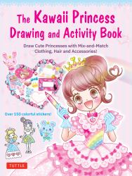The Kawaii Princess Drawing and Activity Book : Draw Cute Princesses with Mix-and-Match Clothing, Hair and Accessories!