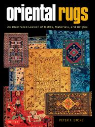 Oriental Rugs : An Illustrated Lexicon of Motifs, Materials and Origins