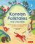 Korean Folktales for Children : Stories of Magic, Mischief and Wisdom in English and Korean