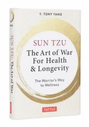 Sun Tzu: the Art of War for Health and Longevity : The Warrior's Way to Wellness