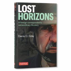 Lost Horizons : A Foreign Correspondent's Extraordinary Life Story