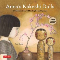 Anna's Kokeshi Dolls : A Children's Story Told in English and Japanese (with Free Audio Recording)