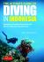 The Ultimate Guide to Diving in Indonesia : Exploring the Tropical Seas with the World's Greatest Marine Biodiversity