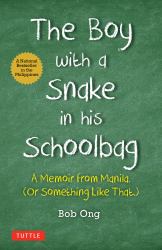 The Boy with a Snake in His Schoolbag : A Memoir from Manila (or Something Like That)