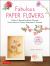 Fabulous Paper Flowers : Make 43 Beautiful Asian Flowers - from Irises to Cherry Blossoms to Peonies (with 270 Tracing Templates)