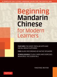 Mandarin Chinese for Modern Learners : A Complete Beginner's Self-Study Course for the Digital Age