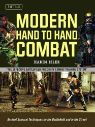 Modern Hand to Hand Combat : Ancient Samurai Techniques on the Battlefield and in the Street [DVD Included]