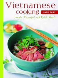 Vietnamese Cooking Made Easy : Simple, Flavorful and Quick Meals [Vietnamese Cookbook, 50 Recipes]