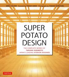 Super Potato Design : The Complete Works of Takashi Sugimoto, Japan's Leading Interior Designer