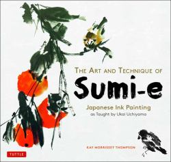 The Art and Technique of Sumi-E : Japanese Ink Painting As Taught by Ukai Uchiyama