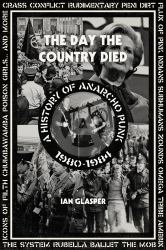 Day the Country Died : A History of Anarcho Punk 1980?1984