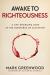 Awake to Righteousness : A Life Changing Look at the Substance of Salvation