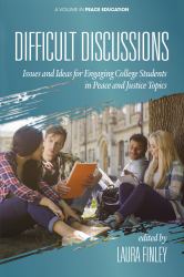 Difficult Discussions : Issues and Ideas for Engaging College Students in Peace and Justice Topics