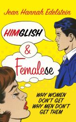 Himglish and Femalese : Why Women Don't Get Why Men Don't Get Them