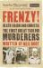 Frenzy! : Heath, Haigh and Christie - The First Great Tabloid Murderers
