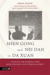 Shen Gong and Nei Dan in Da Xuan : A Manual for Working with Mind, Emotion, and Internal Energy
