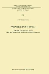 Paradise Postponed : Johann Heinrich Alsted and the Birth of Calvinist Millenarianism