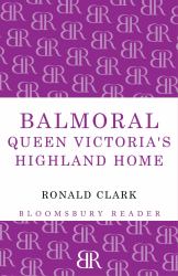 Balmoral : Queen Victoria's Highland Home
