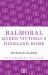 Balmoral : Queen Victoria's Highland Home
