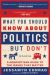 What You Should Know about Politics ... but Don't, Fifth Edition : A Nonpartisan Guide to the Issues That Matter