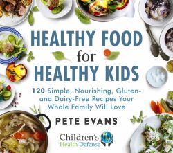 Healthy Food for Healthy Kids : 120 Simple, Nourishing, Gluten- and Dairy-Free Recipes Your Whole Family Will Love